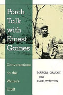 Porch talk with Ernest Gaines : conversations on the writer's craft /