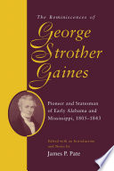 The reminiscences of George Strother Gaines : pioneer and statesman of early Alabama and Mississippi, 1805-1843 /