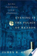 Evening in the palace of reason : Bach meets Frederick the Great in the Age of Enlightenment /