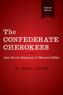 The Confederate Cherokees : John Drew's regiment of mounted rifles /