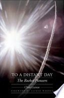 To a distant day : the rocket pioneers /