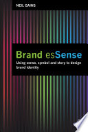 Brand essense : using sense, symbol and story to design brand identity /