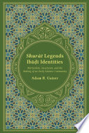 Shurat legends, Ibadi identities : martyrdom, asceticism, and the making of an early Islamic community /