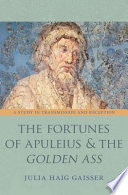 The fortunes of Apuleius and the Golden Ass : a study in transmission and reception /