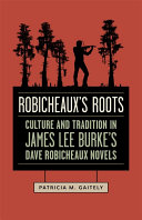 Robicheaux's roots : culture and tradition in James Lee Burke's Dave Robicheaux novels /