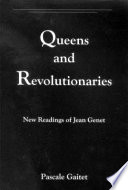 Queens and revolutionaries : new readings of Jean Genet /
