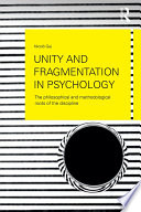 Unity and fragmentation in psychology : the philosophical and methodological roots of the discipline /