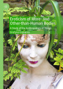 Eroticism of More- and Other-than-Human Bodies : A Study of the Anthropology of Things /