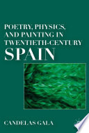Poetry, Physics, and Painting in Twentieth-Century Spain /