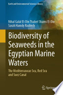 Biodiversity of Seaweeds in the Egyptian Marine Waters : The Mediterranean Sea, Red Sea and Suez Canal /