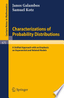 Characterizations of probability distributions : a unified approach with an emphasis on exponential and related models /