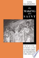 The making of a saint : the life, times, and sanctification of Neophytos the Recluse /