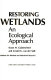 Restoring prairie wetlands : an ecological approach /