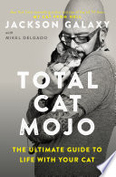 Total cat mojo : the ultimate guide to life with your cat /