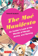 The moé manifesto : an insider's look at the worlds of manga, anime, and gaming /