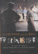 The Emperor and the wolf : the lives and films of Akira Kurosawa and Toshiro Mifune /