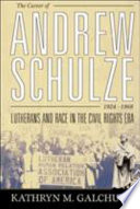 The career of Andrew Schulze, 1924-1968 : Lutherans and race in the Civil Rights Era /