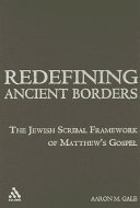 Redefining ancient borders : the Jewish scribal framework of Matthew's Gospel /