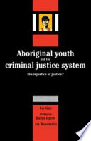 Aboriginal youth and the criminal justice system : the injustice of justice? /