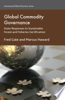 Global Commodity Governance : State Responses to Sustainable Forest and Fisheries Certification /