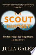 The scout mindset : see things clearly and make smarter decisions /