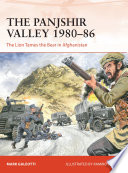 The Panjshir Valley 1980-86: the lion tames the bear in Afghanistan /