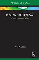 Russian political war : moving beyond the hybrid /