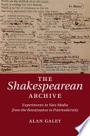The Shakespearean archive : experiments in new media from the Renaissance to postmodernity /