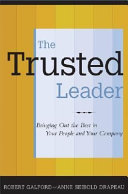 The trusted leader : bringing out the best in your people and your company /
