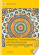 Colonialism, Transnationalism, and Anarchism in the South of the Mediterranean /