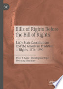 Bills of Rights Before the Bill of Rights : Early State Constitutions and the American Tradition of Rights, 1776-1790 /