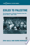 Exiled to Palestine : the emigration of Zionist convicts from the Soviet Union, 1924-1934 /