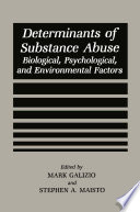 Determinants of Substance Abuse : Biological , Psychological, and Environmental Factors /