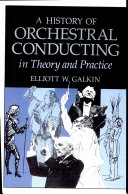 A history of orchestral conducting : in theory and practice /