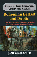 Bohemian Belfast and Dublin : two artistic and literary worlds in the work of Gerard Keenan /