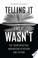 Telling it like it wasn't : the counterfactual imagination in history and fiction /