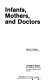 Infants, mothers, and doctors /