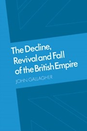 The decline, revival and fall of the British Empire : the Ford lectures and other essays /