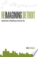 Reimagining Detroit : opportunities for redefining an American city /