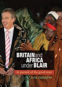 Britain and Africa under Blair : in pursuit of the good state /