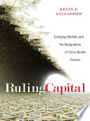 Ruling capital : emerging markets and the reregulation of cross-border finance /