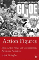 Action figures : men, action films, and contemporary adventure narratives /