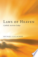 Laws of heaven : Catholic activists today /