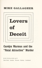 Lovers of deceit : Carolyn Warmus and the "fatal attraction" murder /
