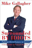 Surrounded by idiots : fighting liberal lunacy in America /