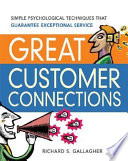 Great customer connections : simple psychological techniques that guarantee exceptional service /