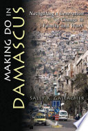Making do in Damascus : navigating a generation of change in family and work /