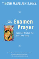 The examen prayer : Ignatian wisdom for our lives today /