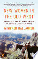 New women in the old west : from settlers to suffragists, an untold American story /