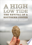 A high low tide : the revival of a Southern oyster /